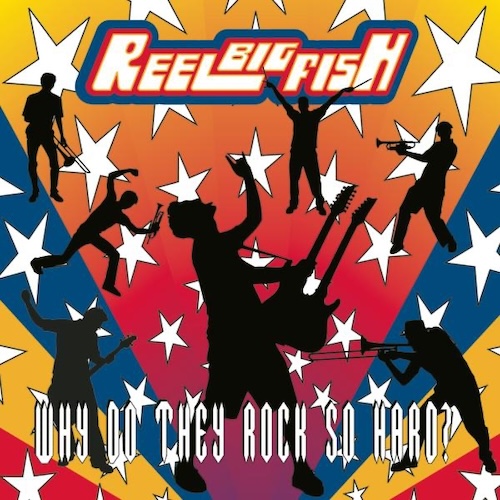 Reel Big Fish - Why Do They Rock So Hard? Cover